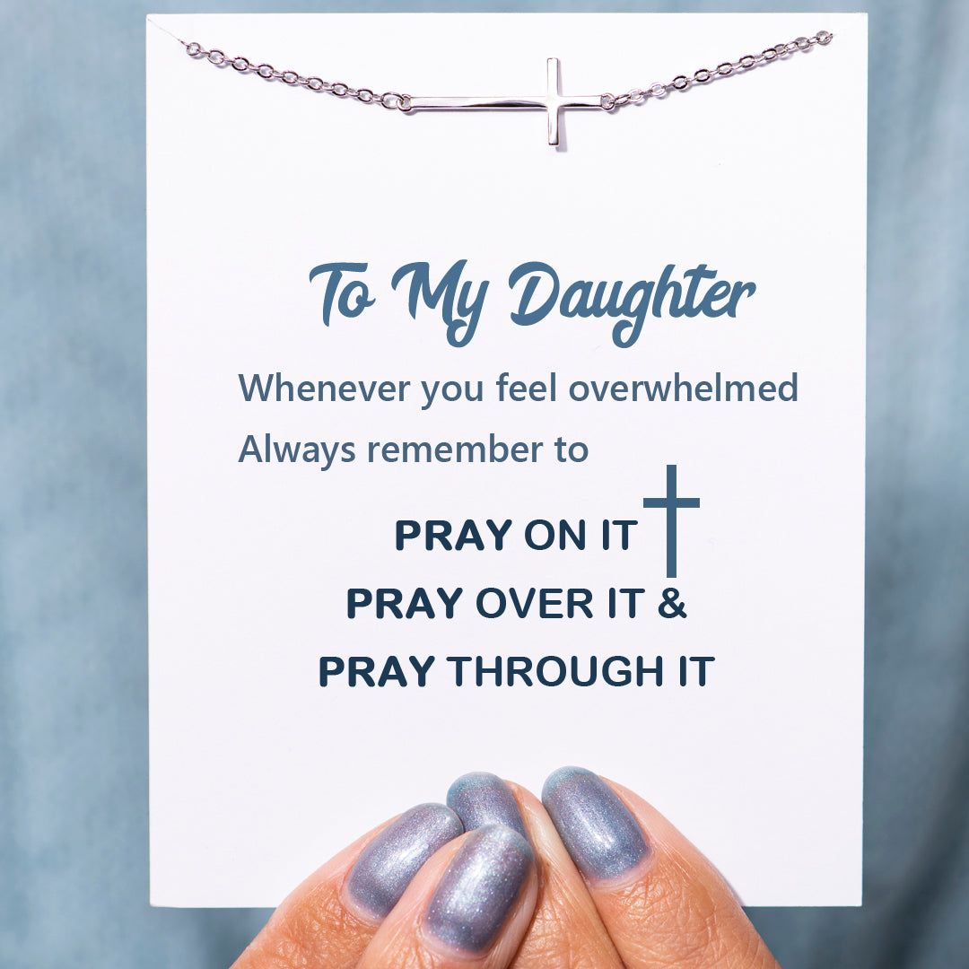 To My Daughter "PRAY ON IT PRAY OVER IT & PRAY THROUGH IT" Cross Bracelet