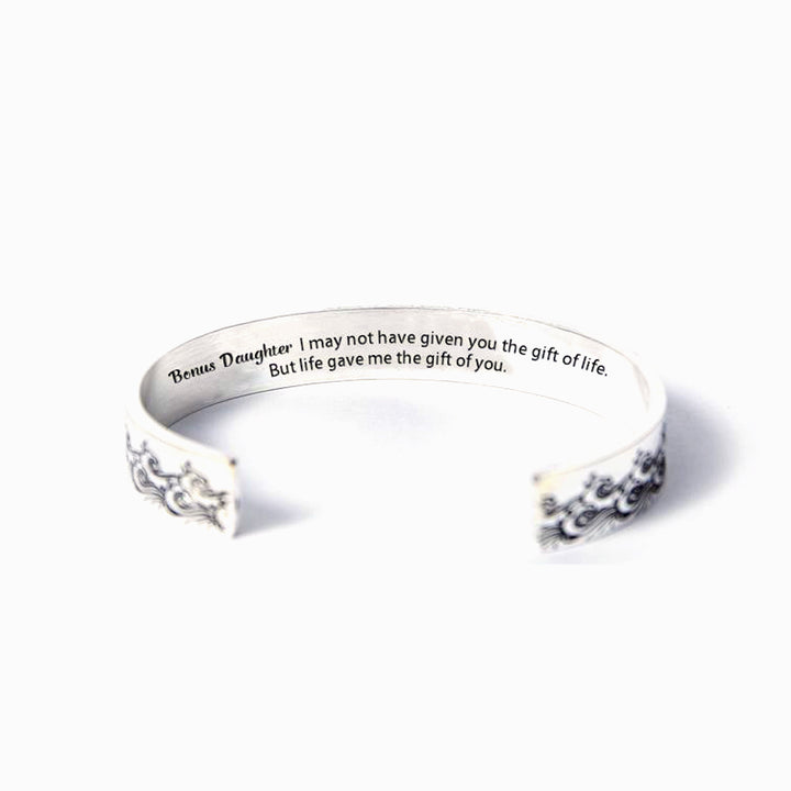 To my Bonus Daughter "BONUS DAUGHTER, I MAY NOT HAVE GIVEN YOU THE GIFT OF LIFE. BUT LIFE GAVE ME THE GIFT OF YOU" Bracelet