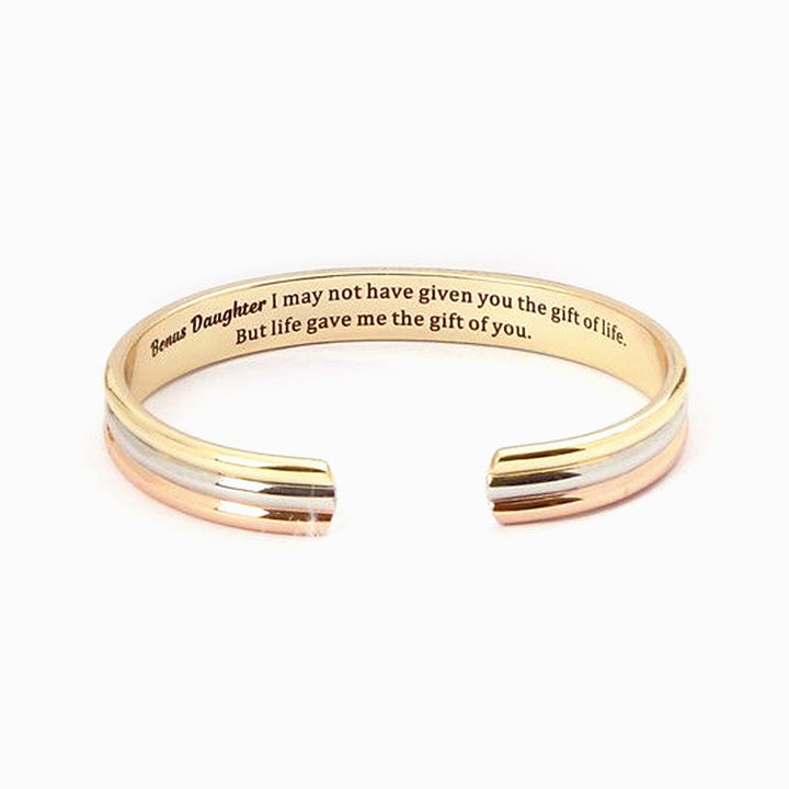 To my Bonus Daughter "BONUS DAUGHTER, I MAY NOT HAVE GIVEN YOU THE GIFT OF LIFE. BUT LIFE GAVE ME THE GIFT OF YOU" Bracelet