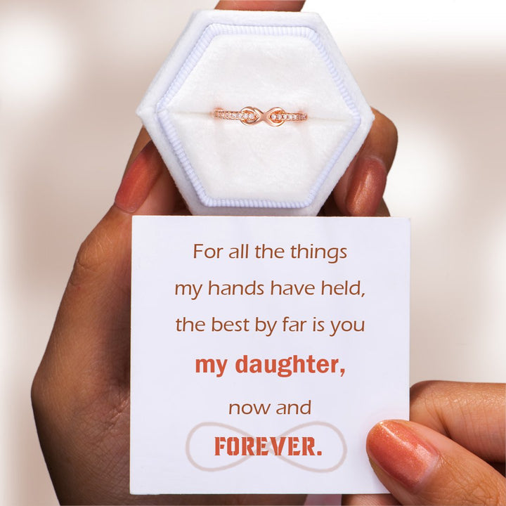 "For all the things my hands have held, the best by far is you my daughter, now and forever." Infinite Love Ring