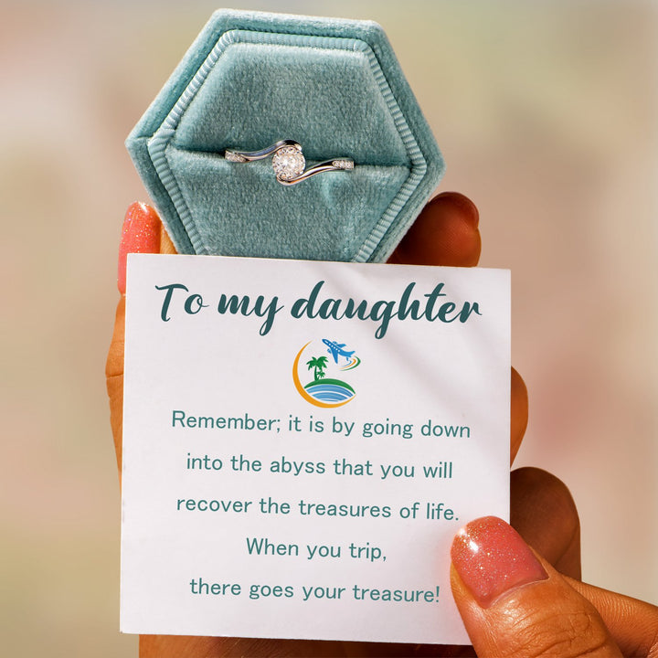 "To my daughter, Remember; it is by going down into the abyss that you will recover the treasures of life. When you trip, there goes your treasure!"Ring