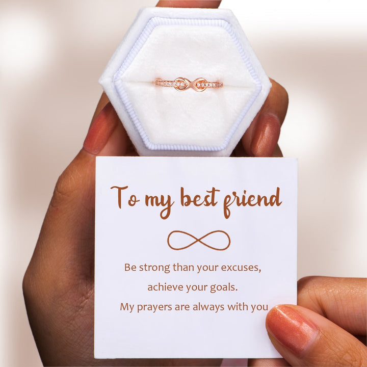 "To my best friend, be strong than your excuses, achieve your goals. My prayers are always with you" Infinite Love Ring