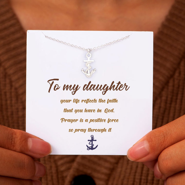 To my daughter "Your life reflects the faith that you have in God. Prayer is a positive force so pray through it" Necklace