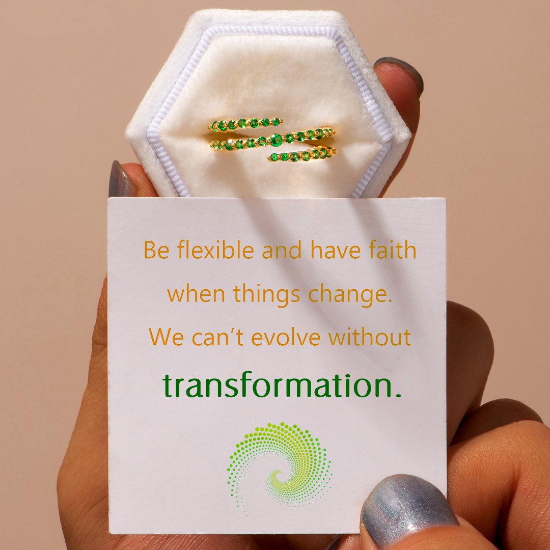 "Be flexible and have faith when things change. We can’t evolve without transformation." Ring