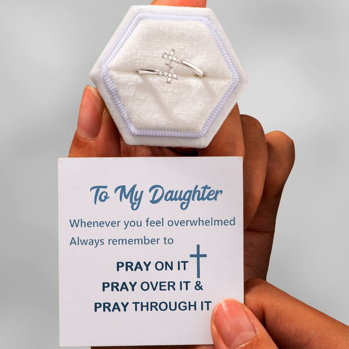 To My Daughter "Whenever You Feel Overwhelmed Always Remember To Pray On It Pray Over It & Pray Through It" Ring