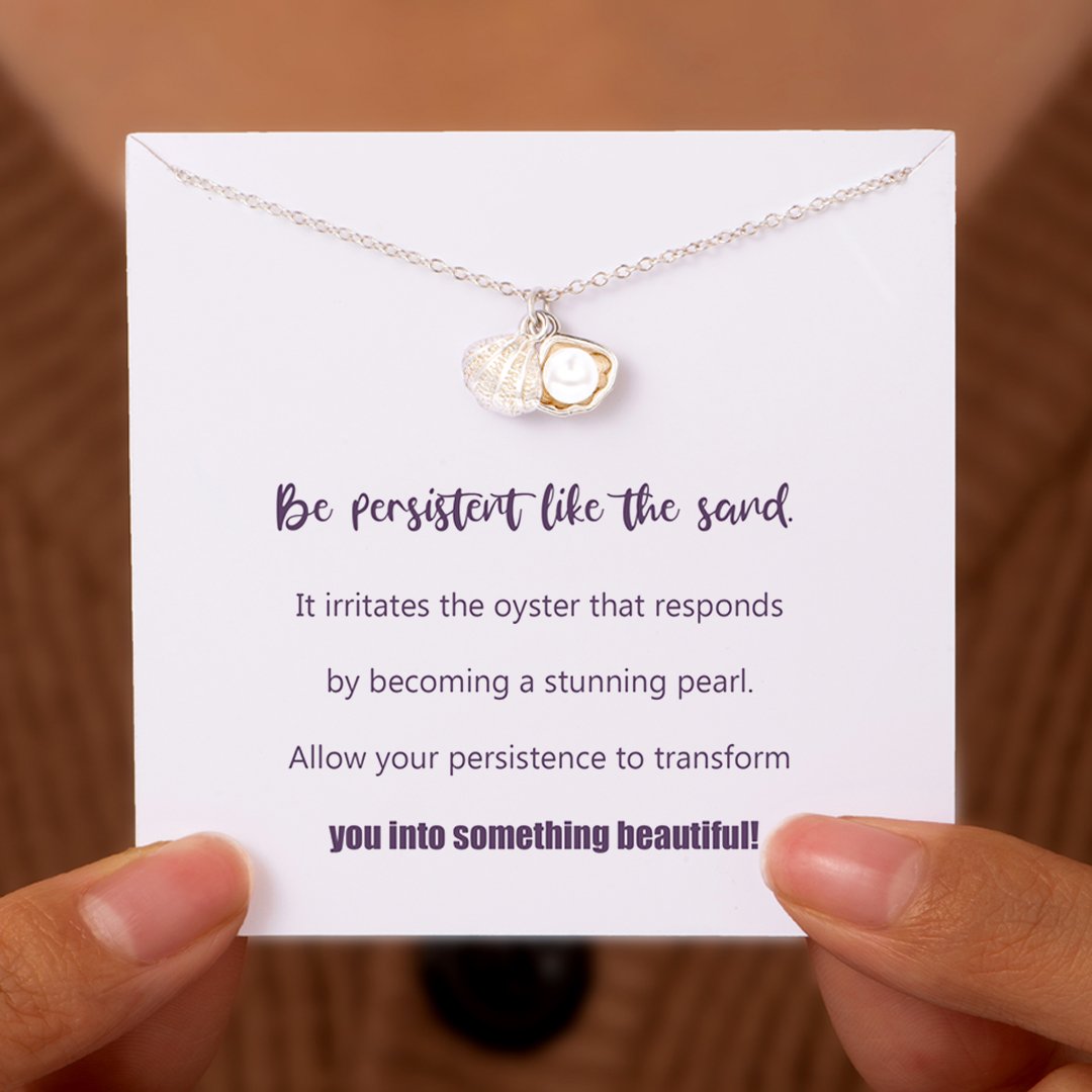 "Be persistent like the sand. It irritates the oyster that responds by becoming a stunning pearl." Necklace